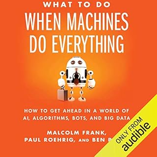 What to Do When Machines Do Everything Audiobook By Malcolm Frank, Paul Roehrig, Ben Pring cover art