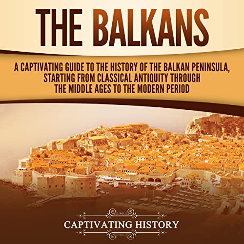 The Balkans Audiobook By Captivating History cover art