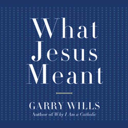 What Jesus Meant Audiobook By Garry Wills cover art