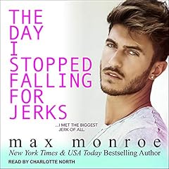 The Day I Stopped Falling for Jerks Audiobook By Max Monroe cover art