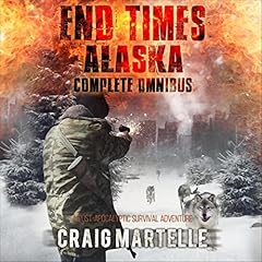 End Times Alaska Complete Omnibus Audiobook By Craig Martelle cover art