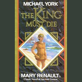 The King Must Die Audiobook By Mary Renault cover art