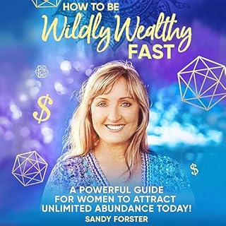 How to Be Wildly Wealthy FAST Audiobook By Sandy Forster cover art