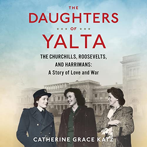 The Daughters of Yalta Audiobook By Catherine Grace Katz cover art