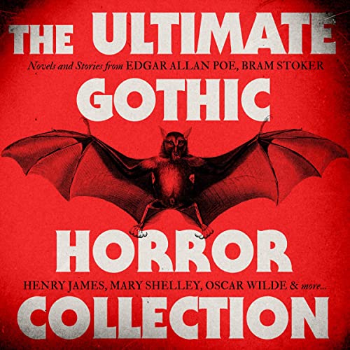 The Ultimate Gothic Horror Collection: Novels and Stories from Edgar Allan Poe; Bram Stoker, Henry James, Mary Shelley, Oscar