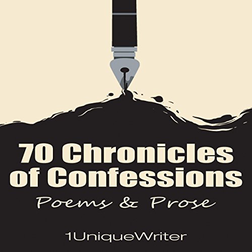 70 Chronicles of Confessions: Poems & Prose Audiobook By 1UniqueWriter cover art