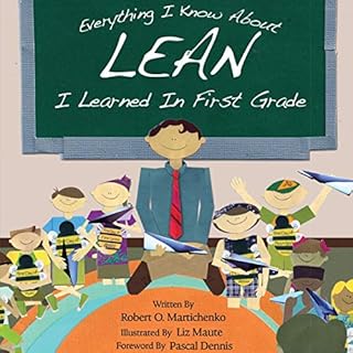 Everything I Know About Lean I Learned in First Grade Audiobook By Robert O. Martichenko cover art