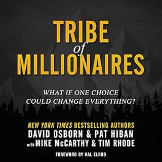 Tribe of Millionaires: What If One Choice Could Change Everything? Audiobook By David Osborn, Pat Hiban, Mike McCarthy, Tim R