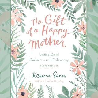 The Gift of a Happy Mother Audiobook By Rebecca Eanes cover art