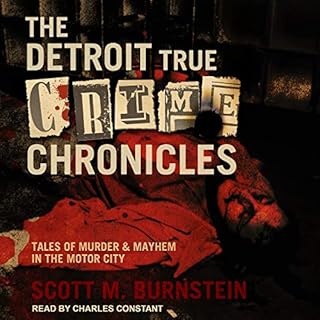 The Detroit True Crime Chronicles Audiobook By Scott M. Burnstein cover art