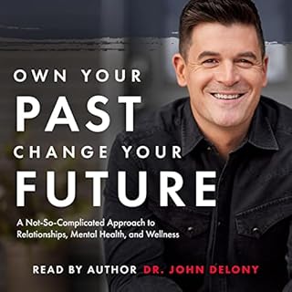 Own Your Past Change Your Future Audiolibro Por Dr. John Delony arte de portada