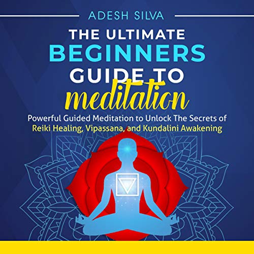 The Ultimate Beginners Guide to Meditation Audiolibro Por Adesh Silva arte de portada