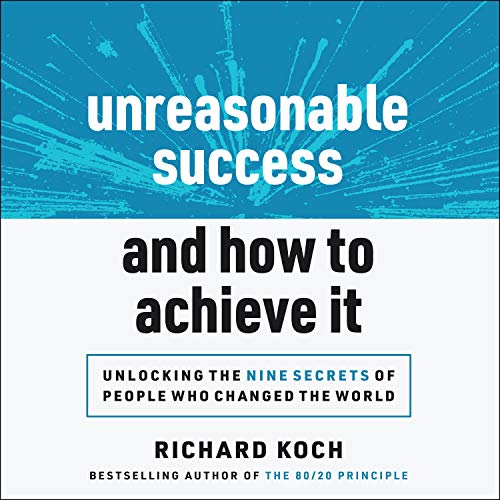 Unreasonable Success and How to Achieve It Audiobook By Richard Koch cover art