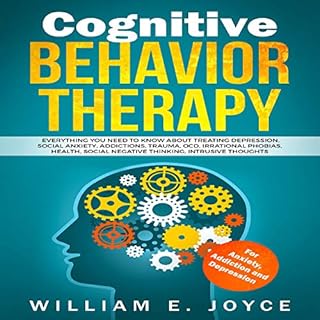 Cognitive Behavior Therapy for Anxiety, Addiction and Depression Audiobook By William E Joyce cover art