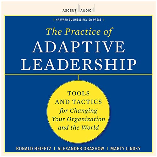 The Practice of Adaptive Leadership Audiolibro Por Ronald A. Heifetz, Marty Linsky, Alexander Grashow arte de portada