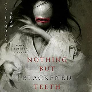 Nothing but Blackened Teeth Audiobook By Cassandra Khaw cover art