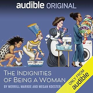 The Indignities of Being a Woman Audiobook By Merrill Markoe, Megan Koester cover art