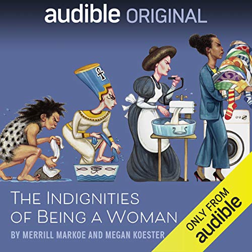 The Indignities of Being a Woman Audiobook By Merrill Markoe, Megan Koester cover art