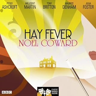 Hay Fever (Classic Radio Theatre) Audiobook By Noel Coward cover art