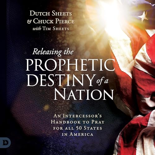 Releasing the Prophetic Destiny of a Nation (Second Edition) Audiobook By Dutch Sheets, Tim Sheets - contributor, Chuck Pierc