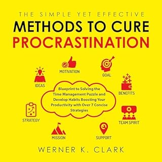 The Simple Yet Effective Methods to Cure Procrastination Audiobook By Werner K. Clark cover art