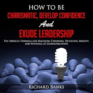 How to Be Charismatic, Develop Confidence, and Exude Leadership Audiolibro Por Richard Banks arte de portada