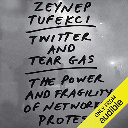 Twitter and Tear Gas Audiobook By Zeynep Tufekci cover art