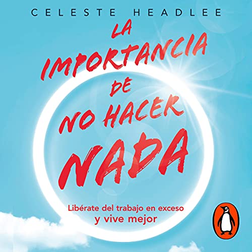 La importancia de no hacer nada [The Importance of Doing Nothing] Audiolibro Por Celeste Headlee arte de portada