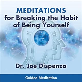 Meditations for Breaking the Habit of Being Yourself Audiobook By Dr. Joe Dispenza cover art