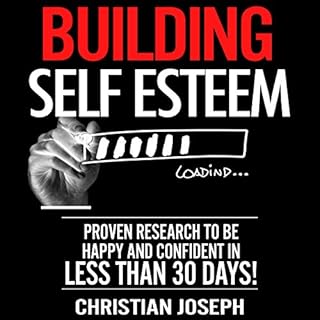 Building Self Esteem: Proven Research to Be Happy and Confident in Less Than 30 Days! Audiolibro Por Christian Joseph arte de