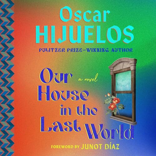 Our House in the Last World Audiobook By Oscar Hijuelos, Junot Díaz - foreword cover art