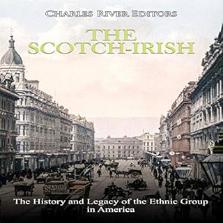 The Scotch-Irish: The History and Legacy of the Ethnic Group in America Audiobook By Charles River Editors cover art