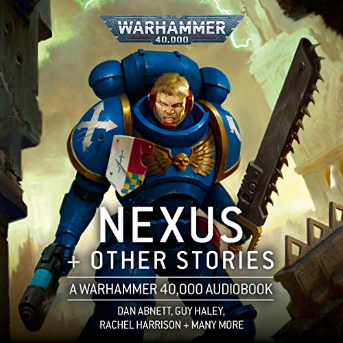 Nexus & Other Stories Audiobook By Thomas Parrott, Chris Wraight, Guy Haley, Rachel Harrison, Peter McLean, Dan Abnett, D