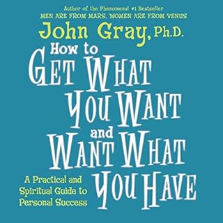 How to Get What You Want and Want What You Have Audiobook By John Gray cover art