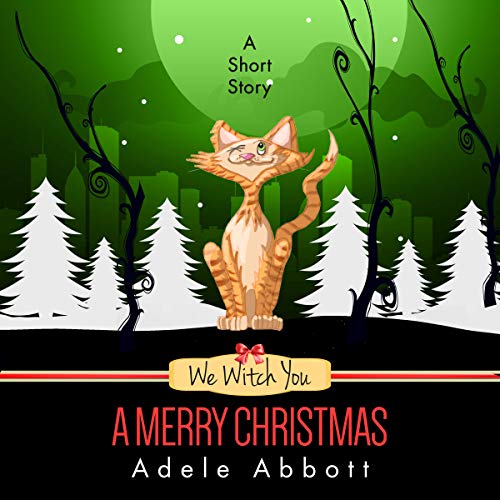 We Witch You a Merry Christmas: A Short Story Audiobook By Adele Abbott cover art