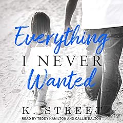 Everything I Never Wanted Audiobook By K. Street cover art