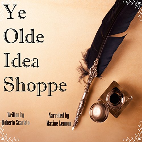 Ye Olde Idea Shoppe: A Fantasy Short Story Audiobook By Roberto Scarlato cover art