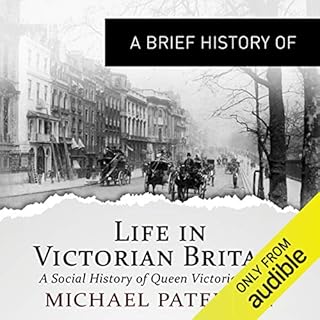 A Brief History of Life in Victorian Britain Audiobook By Michael Paterson cover art