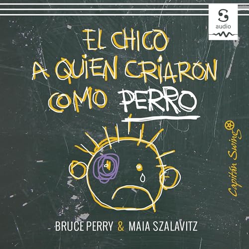 El chico a quien criaron como perro Audiolibro Por Bruce Perry, Maia Szalavitz, Lucía Barahona - traductora arte de po