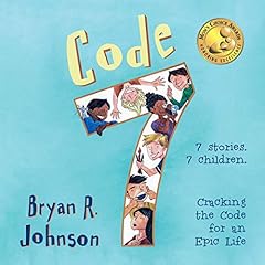 Code 7: Cracking the Code for an Epic Life Audiobook By Bryan R. Johnson cover art