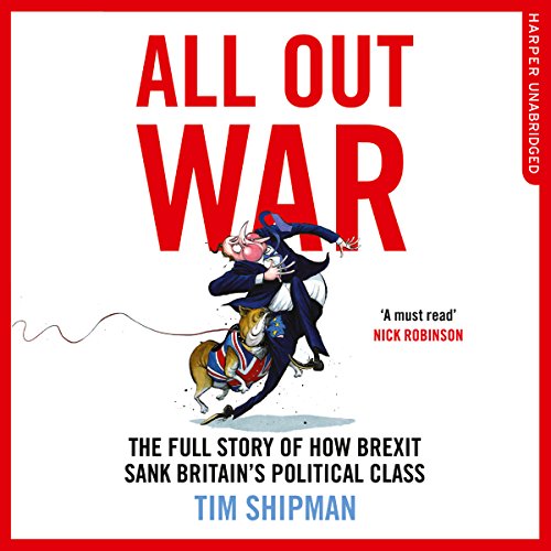 All Out War: The Full Story of How Brexit Sank Britain's Political Class Audiolibro Por Tim Shipman arte de portada