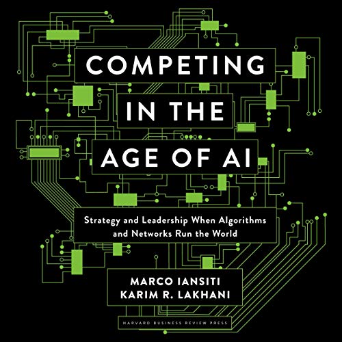 Competing in the Age of AI Audiobook By Marco Iansiti, Karim R. Lakhani cover art