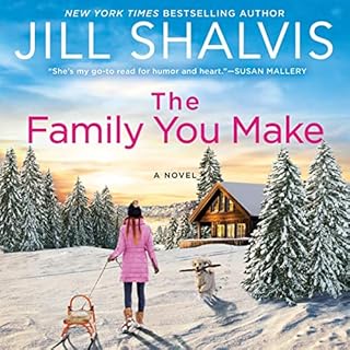 The Family You Make Audiobook By Jill Shalvis cover art