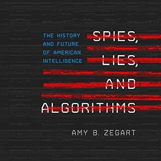 Spies, Lies, and Algorithms Audiobook By Amy B. Zegart cover art