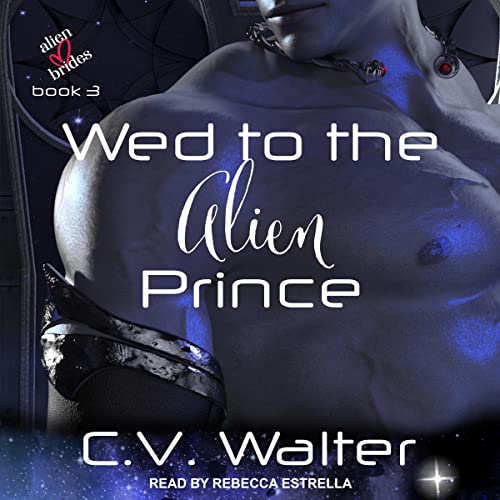 Wed to the Alien Prince Audiobook By C.V. Walter cover art