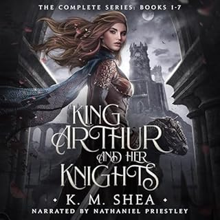 King Arthur and Her Knights: The Complete Series: Books 1-7 Audiobook By K. M. Shea cover art