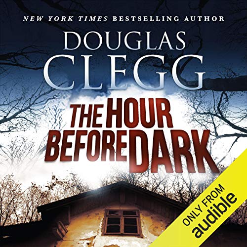 The Hour Before the Dark Audiobook By Douglas Clegg cover art