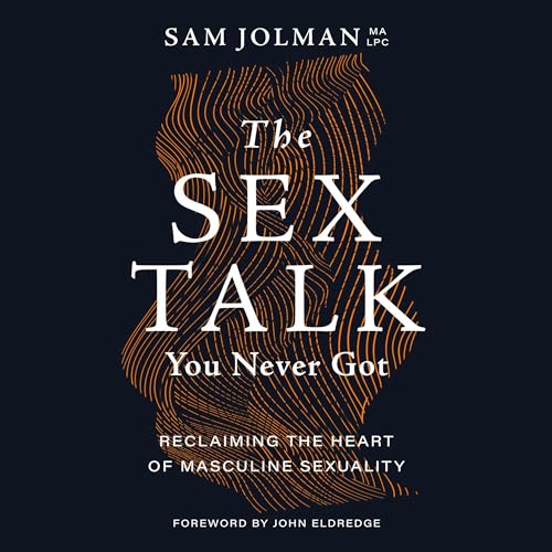 The Sex Talk You Never Got Audiolibro Por Sam Jolman, John Eldredge arte de portada