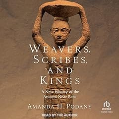 Weavers, Scribes, and Kings Audiobook By Amanda H. Podany cover art