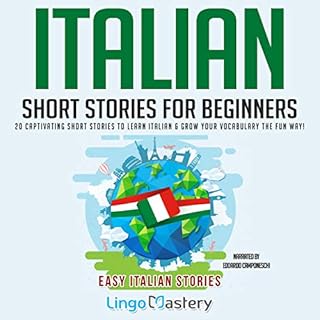 Italian Short Stories for Beginners: 20 Captivating Short Stories to Learn Italian & Grow Your Vocabulary the Fun Way! Au